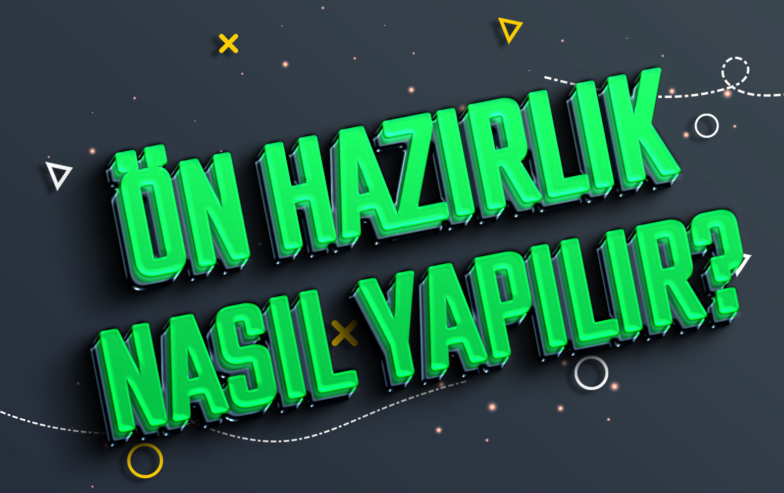 ÖN HAZIRLIK NASIL YAPILIR?